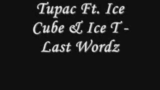 Tupac Ft Ice Cube &amp; Ice T - Last Wordz *Lyrics