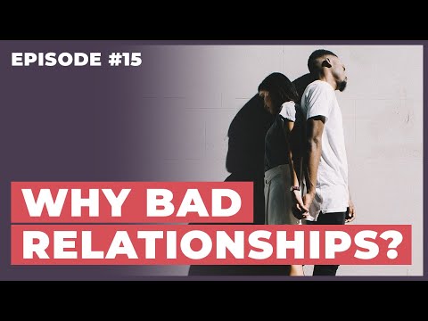Why Do We Choose Bad Relationships? - 12 Week Relationships Podcast #15