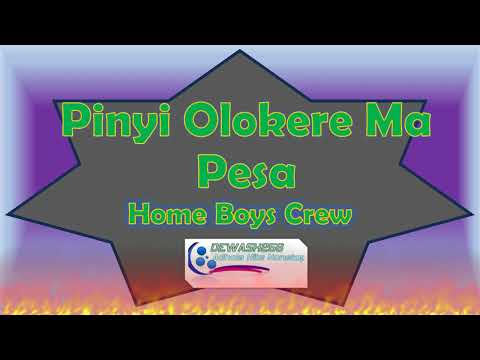 Pinyi Olokere Ma Pesa - Home Boys Crew