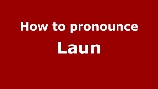 How to pronounce Laun