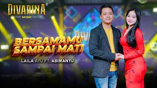 Download lagu BERSAMAMU SAMPAI MATI - LAILA AYU FT. ABIMANYU - DIVARINA MUSIC mp3