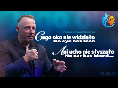 CZEGO OKO NIE WIDZIAŁO ANI UCHO NIE SŁYSZAŁO... | PASTOR ŁUKASZ SZWERYN