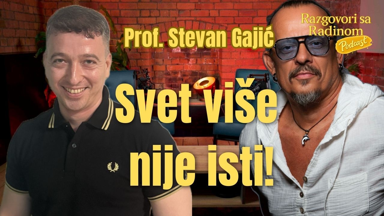 Kakav je naš svet danas? Geopolitika, Srbija i budućnost - Prof. Stevan Gajić - Razgovori sa Radinom