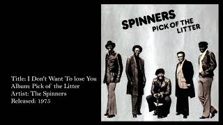 I Don't Want To Lose You - The Spinners