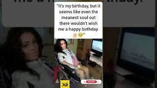 It’s my birthday but it seems like even the meanest soul out there wouldn’t wish me a happy birthday