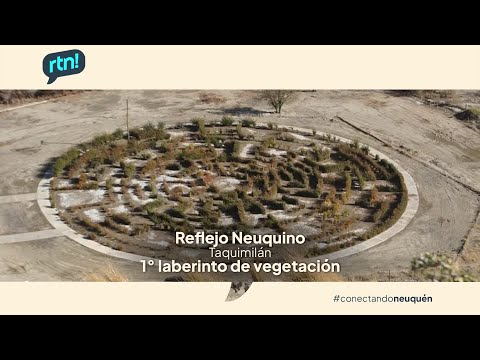 #ReflejoNeuquino TAQUIMILÁN INAUGURA EL PRIMER LABERINTO DE VEGETACIÓN DEL NEUQUÉN