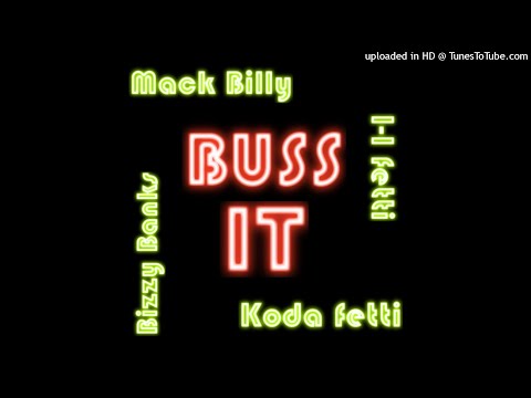 Buss it - Mack Billy x I-I Fetti x Koda Fetti x Bizzy Banks