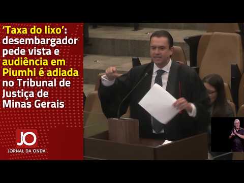 ‘TAXA DO LIXO’: DESEMBARGADOR PEDE VISTA E AUDIÊNCIA EM PIUMHI É ADIADA NO TJ DE MINAS GERAIS