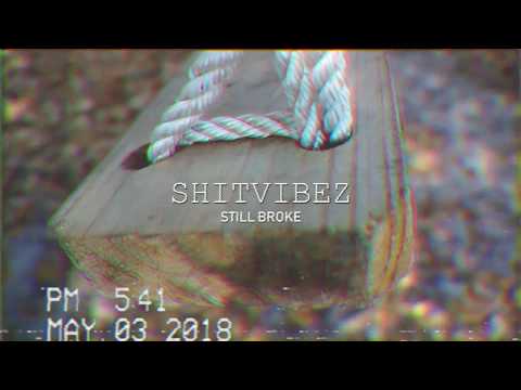 SHITVIBEZ  - Still Broke