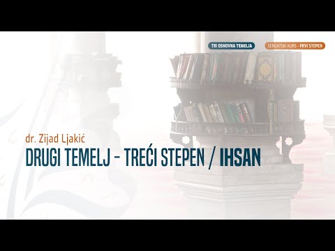 DRUGI TEMELJ - TREĆI STEPEN / IHSAN | TRI OSNOVNA TEMELJA | - dr. Zijad Ljakić