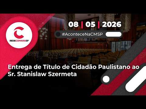 Sessão Solene para Entrega de Título de Cidadão Paulistano ao Sr. Stanislaw Szermeta | 08/05/2026