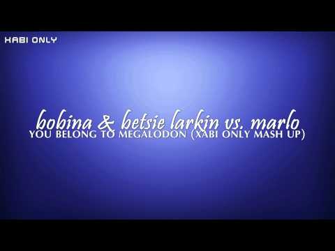 Bobina & Betsie Larkin vs. MaRLo - You Belong To Megalodon (Xabi Only Mash Up Edit)
