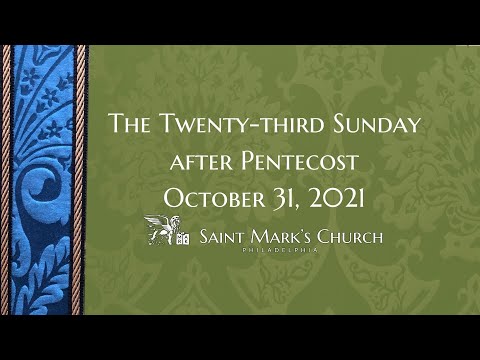 The Twenty-third Sunday after Pentecost - 10.31.21