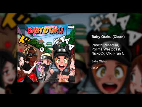 Baby Otaku (Clean Version) - Pablito Pesadilla, Polima Westcoast, NickoOg Clk & Fran C