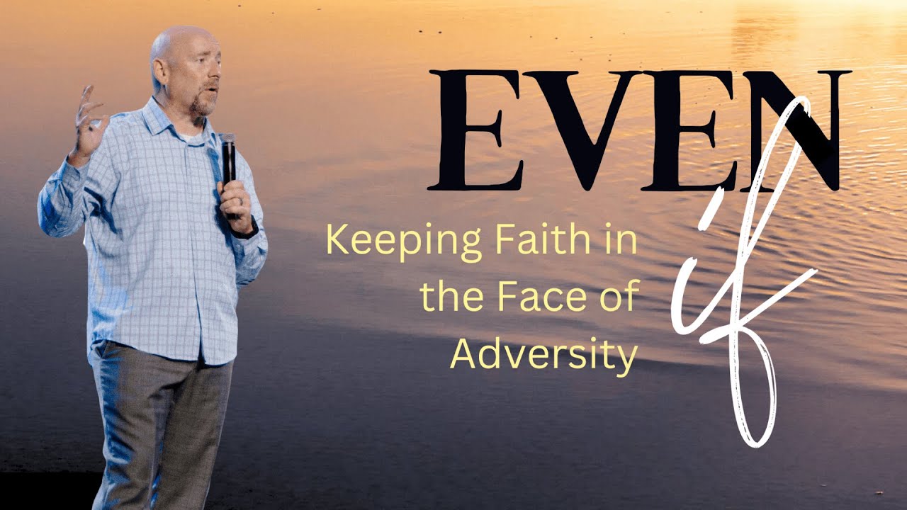 Even If: Keeping Faith in the Face of Adversity