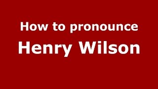 How to pronounce Henry Wilson
