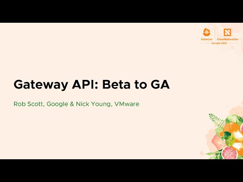 Gateway API: Beta to GA - Rob Scott, Google & Nick Young, VMware