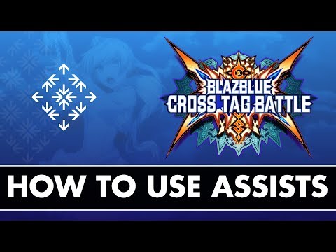 How to Use Assists in BBTAG - Blazblue Cross Tag Battle Beginner Guide
