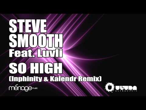 "So High" (Inphinity & Kalendr Remix) - Steve Smooth Feat. Luvli