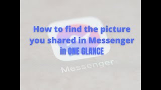 How to find the pictures shared in messenger at Facebook