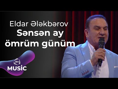 Eldar Ələkbərov - Sənsən ay ömrüm günüm