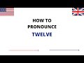 How To Pronounce TWELVE Correctly In English | TWELVE Pronunciation | How To Say TWELVE