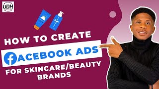 How To Create Effective Facebook Ads For Skincare Business In 2024.