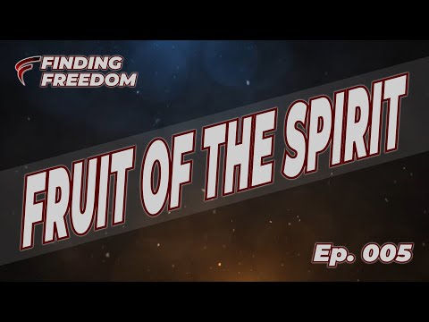 Finding Freedom - Ep. 005 - Spiritual Fruit