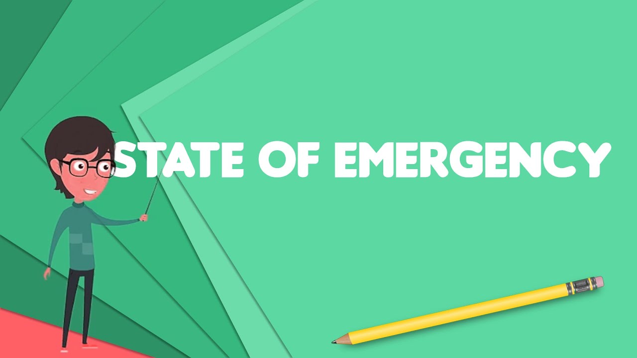 What is State of emergency, Explain State of emergency, Define State of emergency