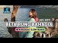 Beta Pung Bahagia REGGAE SLOW FULL BASS NEW 2025 AlidzPratama ️
