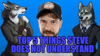 STEVE SHIVE'S TOP 5 THINGS HE DOESN'T UNDERSTAND
