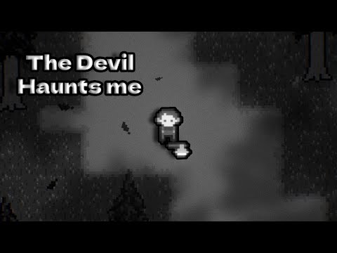 THE DEVIL HAUNTS ME!