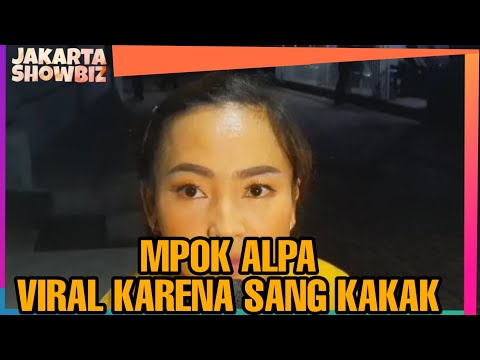 Sekarang Jadi Artis, Mpok Alpa Akui Viral Karena Sang Kakak