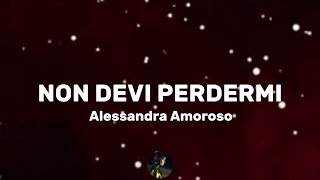 Non devi perdermi - Alessandra Amoroso (Testo/Lyrics)