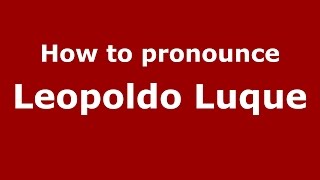 How to pronounce Leopoldo Luque