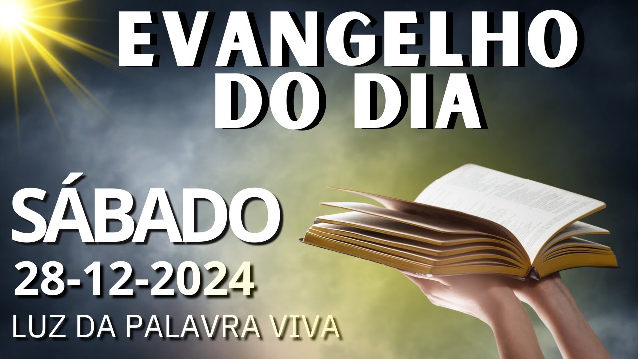 O EVANGELHO DO DIA 28/12/2024  LITURGIA DIÁRIA - HOMILIA DIÁRIA DE HOJE E ORAÇÃO