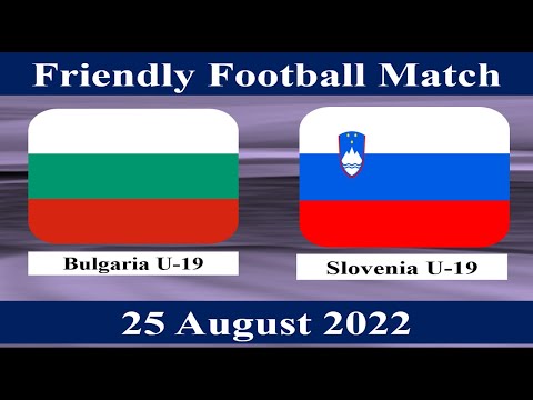 Bulgaria U19 vs Slovenia U19 - Friendly Football Match - 25 August 2022