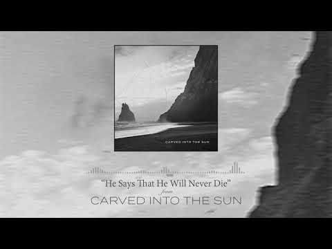 Carved Into the Sun - He Says That He Will Never Die [Official Audio] (2020)