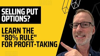 Selling Put Options?  Learn The "80% Rule" For Profit-Taking