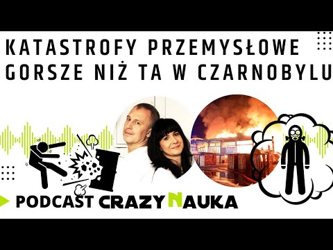 PODCAST - Katastrofy przemysłowe gorsze niż ta w Czarnobylu