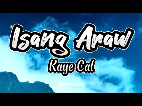 Kaye Cal - Isang Araw (Lyrics)