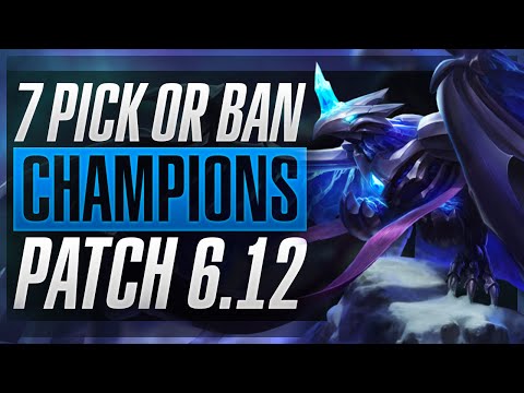 7 NEW MUST PICK OR BAN CHAMPIONS - Patch 6.12 - League of Legends