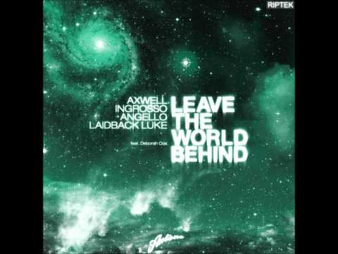 Axwell, Ingrosso, Angello & Laidback Luke feat. Deborah Cox - Leave the World Behind  (HD)