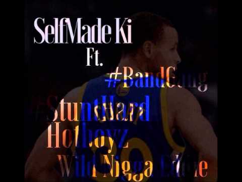 Selfmade Ki - Steph Curry Ft BandGang, StuntHard HotBoyz & Wild Nigga Eddie