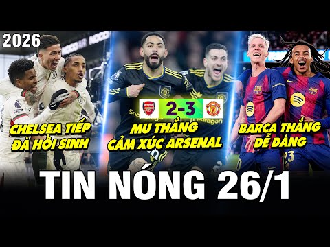 TIN NÓNG BÓNG ĐÁ 26/1| MU THẮNG CẢM XÚC ARSENAL, CHELSEA TIẾP ĐÀ HỒI SINH, BARCA THẮNG DỄ DÀNG