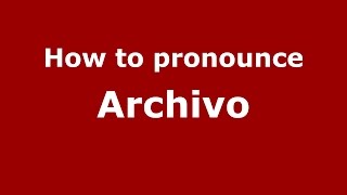 How to pronounce Archivo