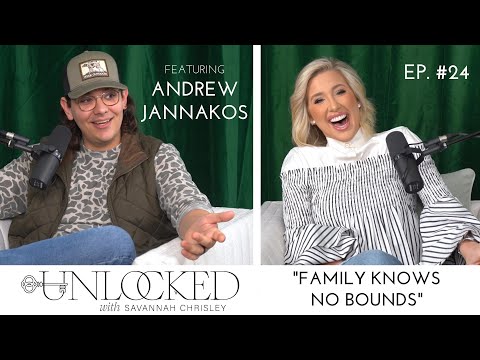 Family Knows No Bounds feat. Andrew Jannakos | Unlocked with Savannah Chrisley Podcast Ep. 25