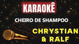 Karaokê - Cheiro de shampoo - Chrystian & Ralf ‧🎤