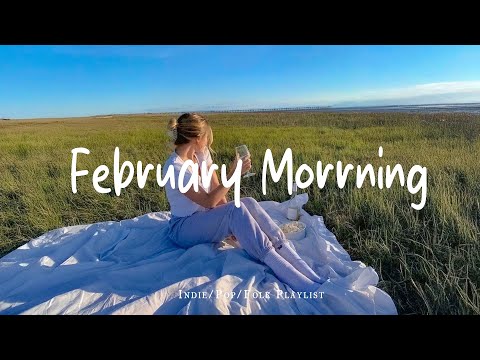 February Morning ☕ Positive Energy Morning Music | Best Indie/Pop/Folk/Acoustic Playlist