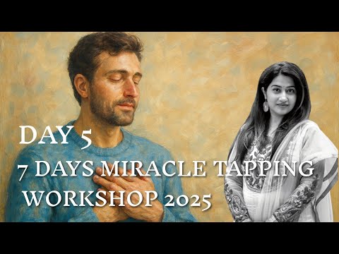 Day 5 - 7 Days Miracle Tapping Workshop 2025